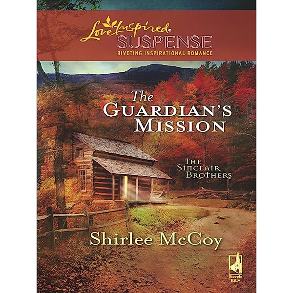 The Guardian's Mission (Mills & Boon Love Inspired) (The Sinclair Brothers, Book 1), Shirlee Mccoy