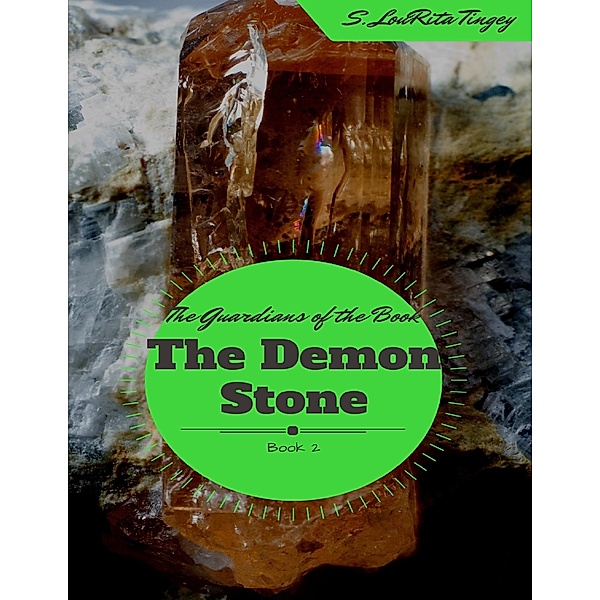 The Guardians of the Book: The Demon Stone, S. LouRita Tingey