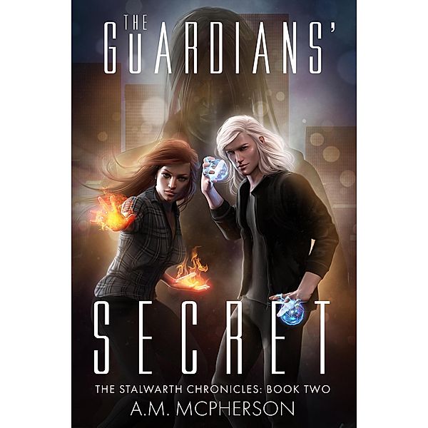 The Guardians' Secret (The Stalwarth Chronicles, #2) / The Stalwarth Chronicles, A. M. McPherson