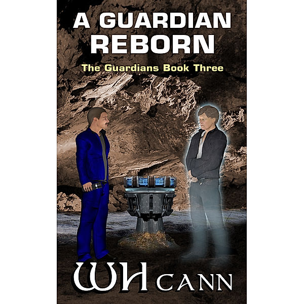 The Guardians: The Guardians Book 3: A Guardian Reborn, W. H. Cann