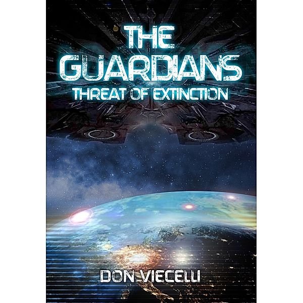 The Guardians - Threat Of Extinction (The Guardians Series, Books 1-3, #1) / The Guardians Series, Books 1-3, Don Viecelli