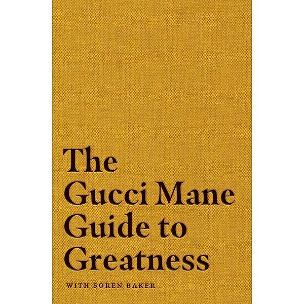 The Gucci Mane Guide to Greatness, Gucci Mane