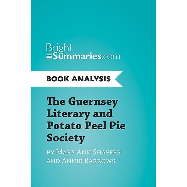 The Guernsey Literary and Potato Peel Pie Society by Mary Ann Shaffer and Annie Barrows (Book Analysis), Bright Summaries