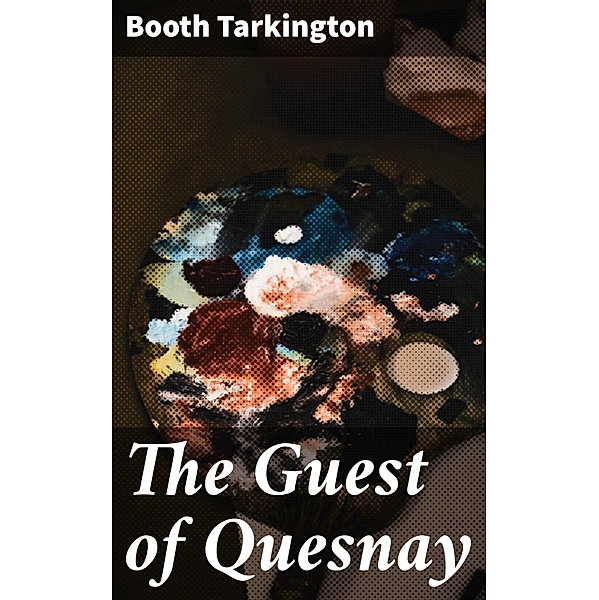 The Guest of Quesnay, Booth Tarkington