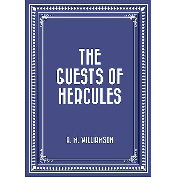 The Guests Of Hercules, A. M. Williamson