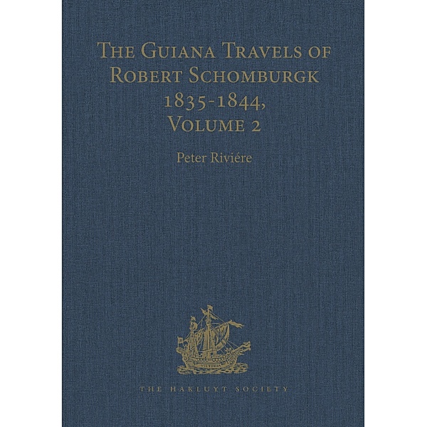 The Guiana Travels of Robert Schomburgk Volume II The Boundary Survey, 1840-1844