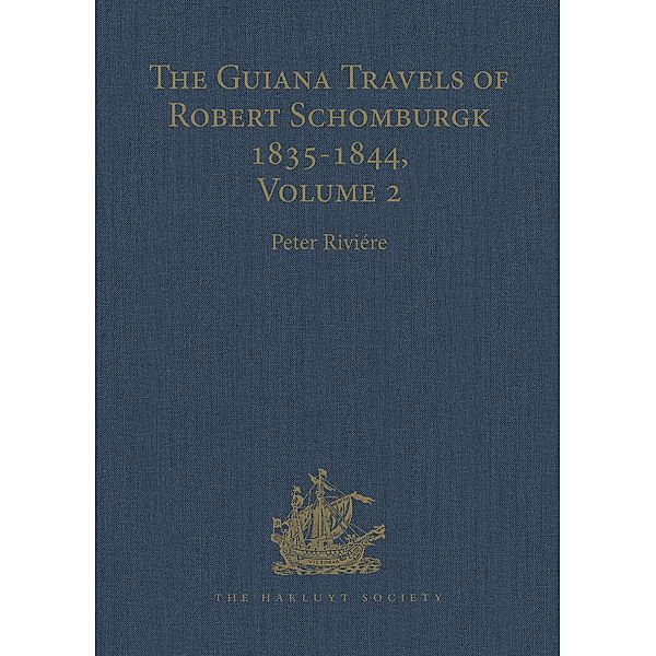The Guiana Travels of Robert Schomburgk Volume II The Boundary Survey, 1840-1844