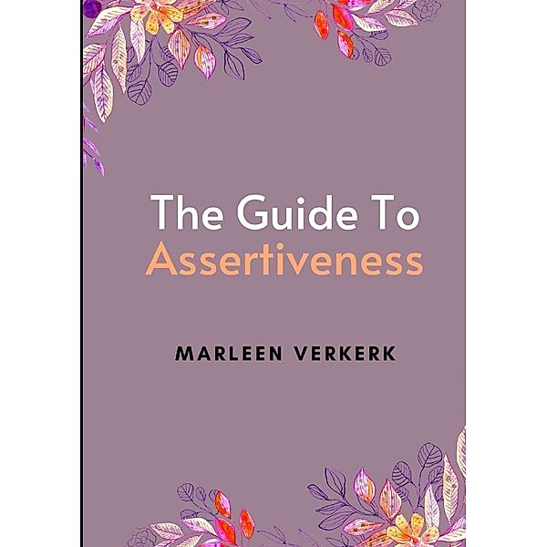 The Guide to Assertiveness, Marleen Verkerk