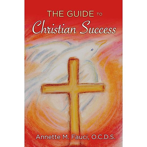 The Guide to Christian Success, Annette M. Fauci O. C. D. S.