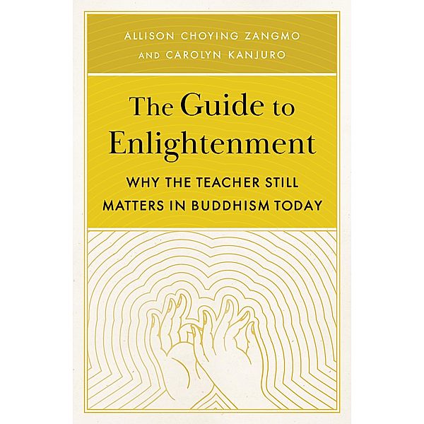 The Guide to Enlightenment, Allison Choying Zangmo, Carolyn Kanjuro