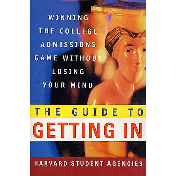 The Guide to Getting In, Inc. Harvard Student Agencies