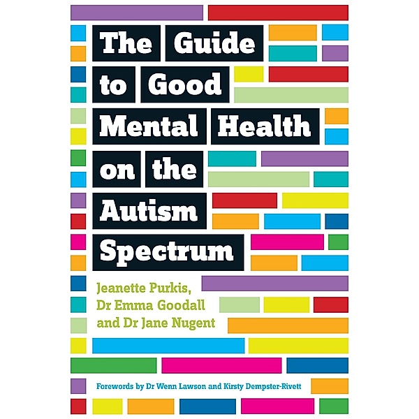 The Guide to Good Mental Health on the Autism Spectrum, Yenn Purkis, Emma Goodall, Jane Nugent