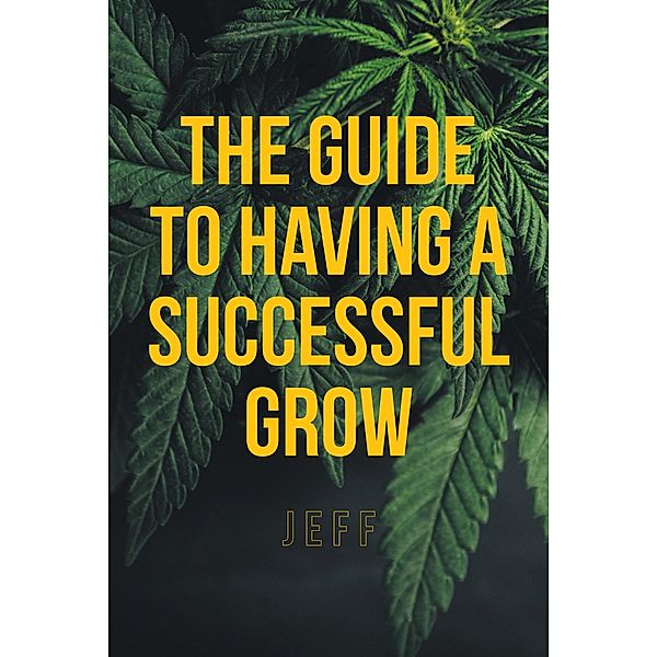 The Guide to Having a Successful Grow, Jeff