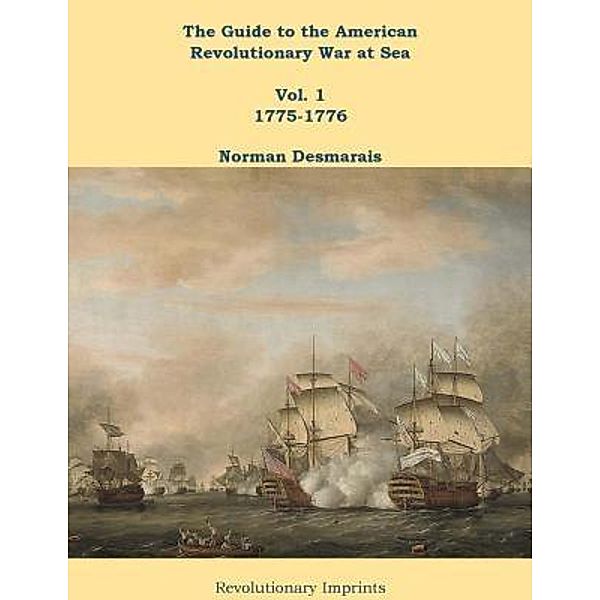 The Guide to the American Revolutionary War at Sea / Battlegrounds of Freedom Bd.8, Norman Desmarais