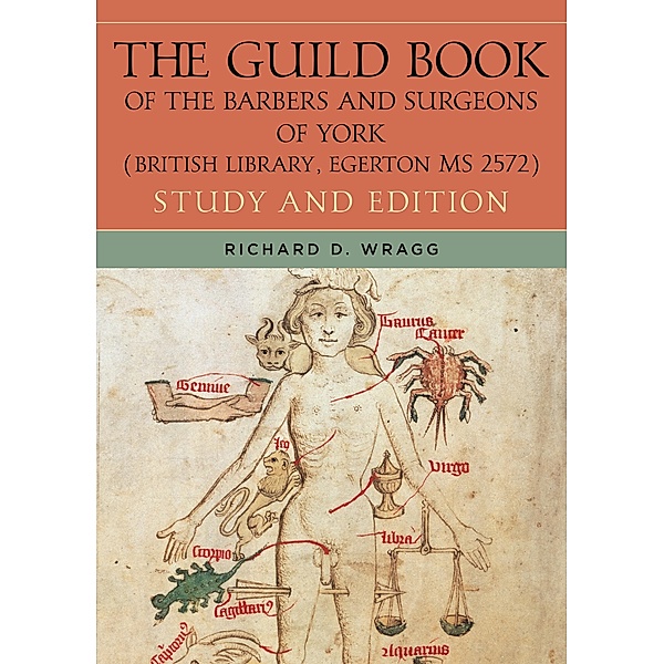 The Guild Book of the Barbers and Surgeons of York (British Library, Egerton MS 2572) / Health and Healing in the Middle Ages Bd.3
