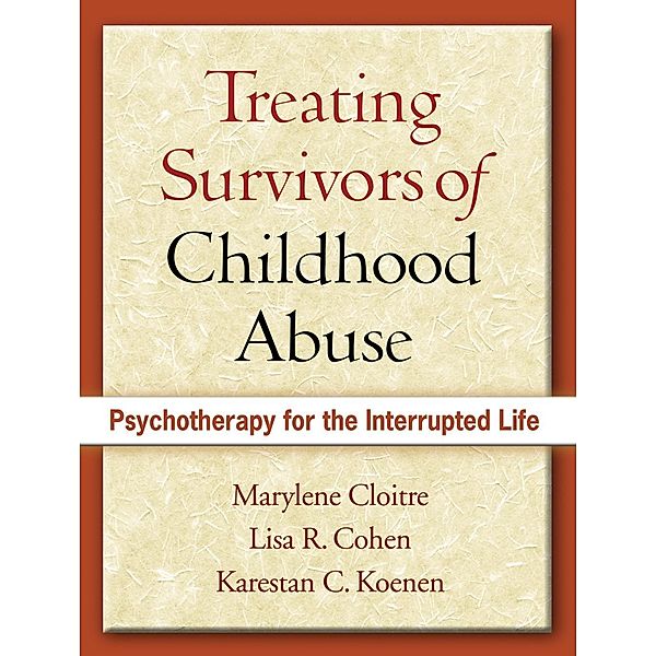 The Guilford Press: Treating Survivors of Childhood Abuse, First Edition, Marylene Cloitre, Lisa R. Cohen, Karestan C. Koenen