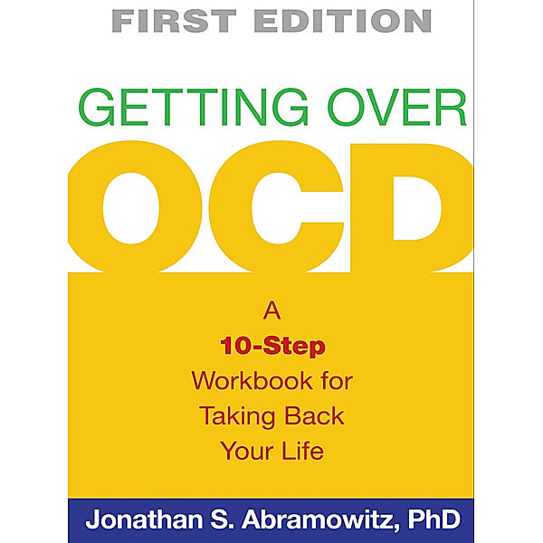 The Guilford Self-Help Workbook Series: Getting Over OCD, Jonathan S. Abramowitz