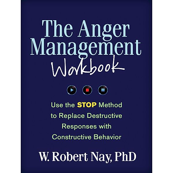 The Guilford Self-Help Workbook Series: The Anger Management Workbook, W. Robert Nay