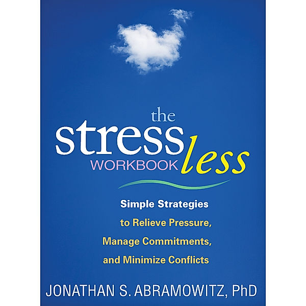 The Guilford Self-Help Workbook Series: The Stress Less Workbook, Jonathan S. Abramowitz