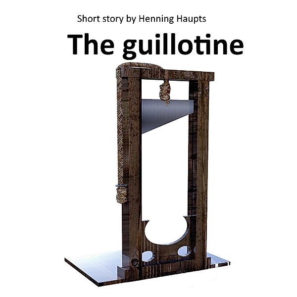 The guillotine, Henning Haupts
