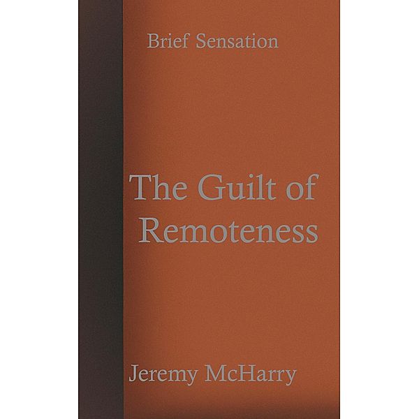 The Guilt of Remoteness / Brief Sensation Bd.4, Jeremy McHarry