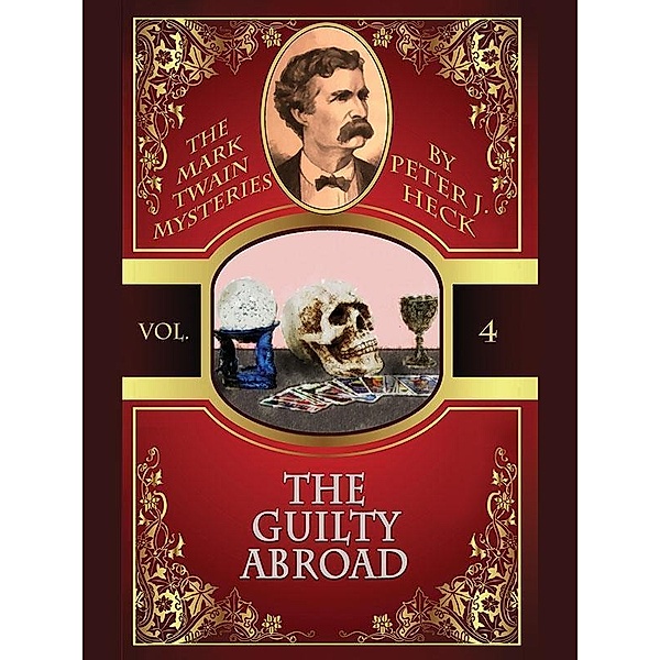 The Guilty Abroad: The Mark Twain Mysteries #4, Peter J. Heck