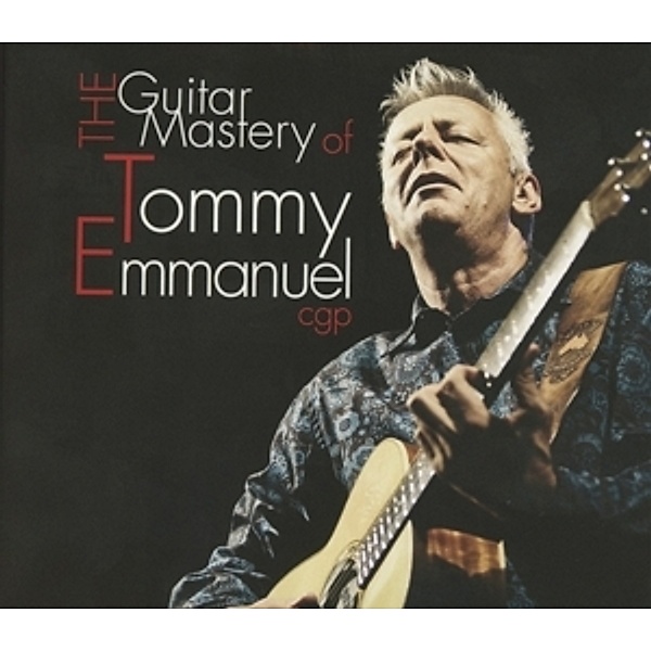 The Guitar Mastery Of Tommy Emmanuel, Tommy Emmanuel