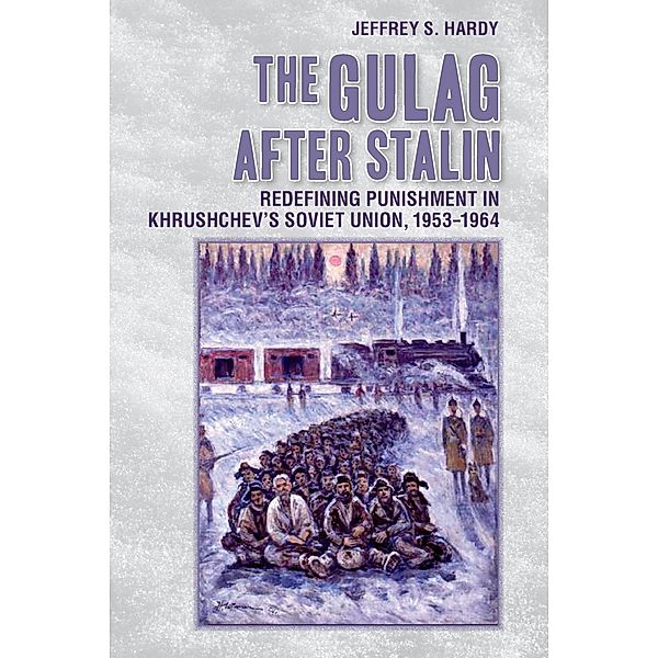 The Gulag after Stalin, Jeffrey S. Hardy