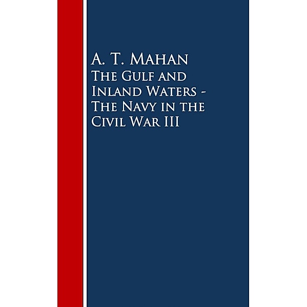 The Gulf and Inland Waters - The Navy in the Civil War III, A. T. Mahan