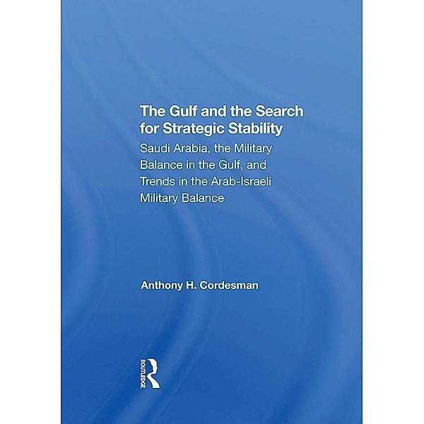 The Gulf And The Search For Strategic Stability, Anthony H. Cordesman