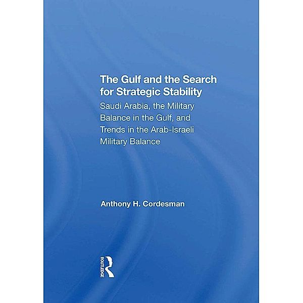 The Gulf And The Search For Strategic Stability, Anthony H. Cordesman