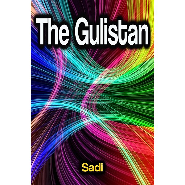The Gulistan, Sadi