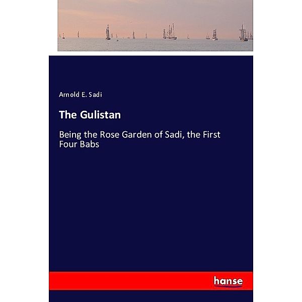The Gulistan, Arnold E. Sadi