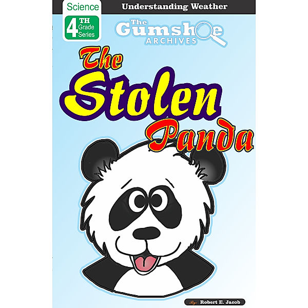 The Gumshoe Archives, 4th Grade Science Reader: The Gumshoe Archives, The Stolen Panda, Robert E. Jacob