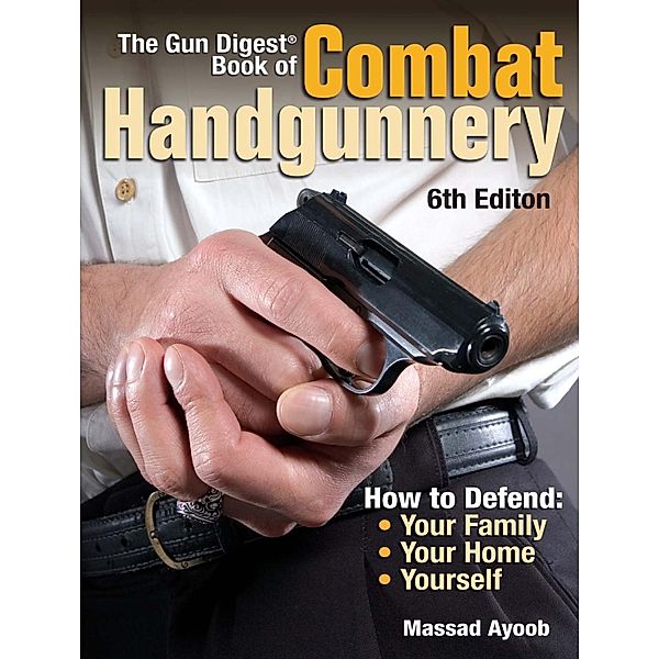 The Gun Digest Book of Combat Handgunnery, Massad Ayoob