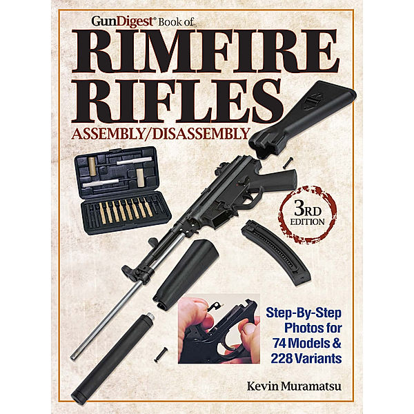 The Gun Digest Book of Rimfire Rifles Assembly/Disassembly, Kevin Muramatsu