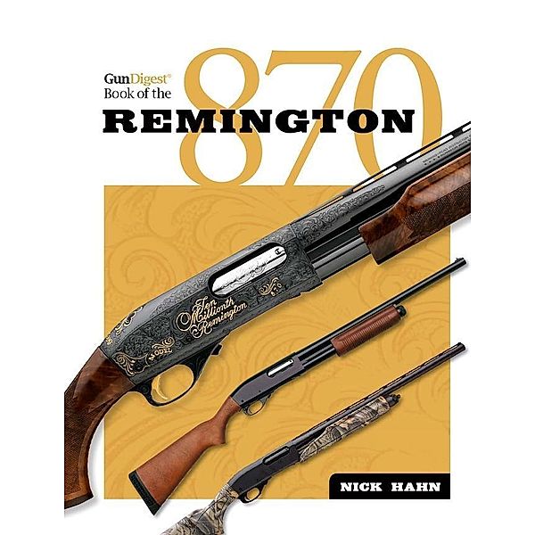 The Gun Digest Book of the Remington 870, Nick Hahn