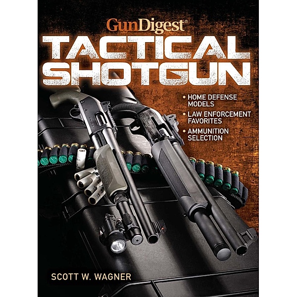 The Gun Digest Book of the Tactical Shotgun, Scott W. Wagner