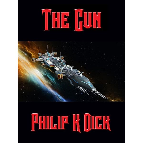 The Gun / Positronic Publishing, Philip K. Dick