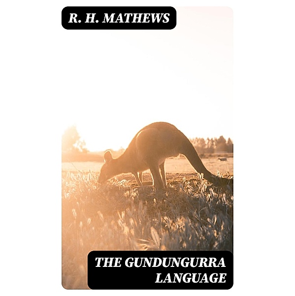 The Gundungurra Language, R. H. Mathews