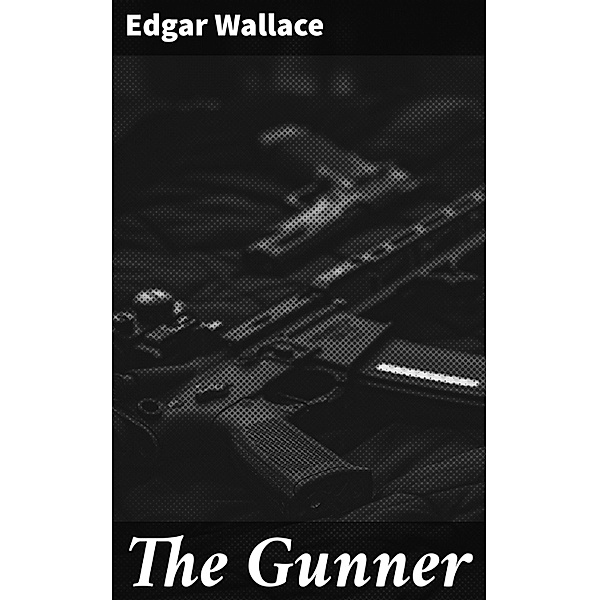The Gunner, Edgar Wallace