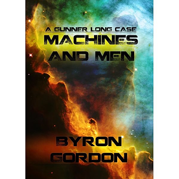 The Gunner Long Casefiles: Machines And Men, Byron Gordon