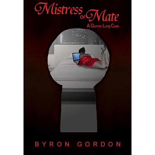 The Gunner Long Casefiles: Mistress or Mate: A Gunner Long Case, Byron Gordon