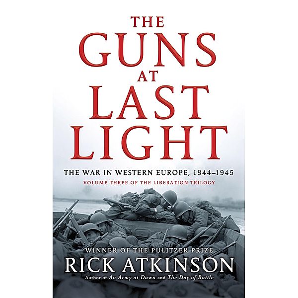 The Guns at Last Light / Liberation Trilogy Bd.3, Rick Atkinson