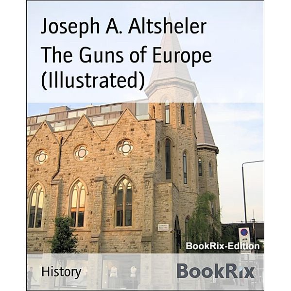 The Guns of Europe (Illustrated), Joseph A. Altsheler