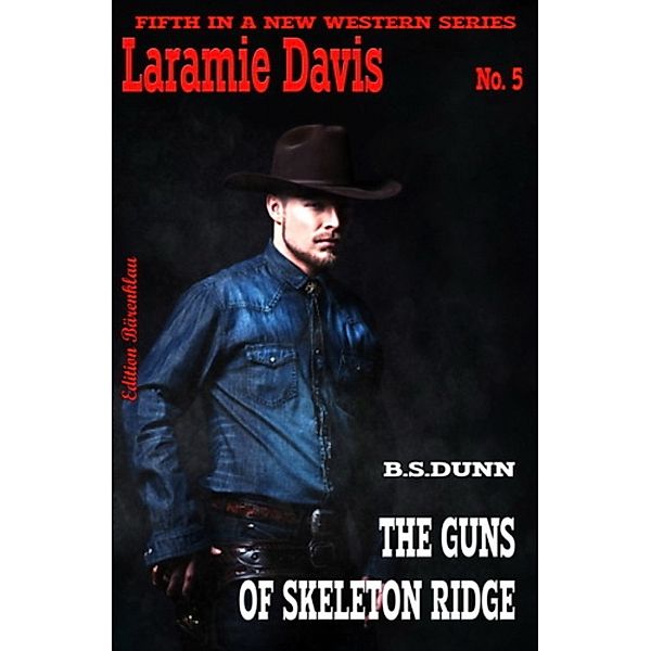 The Guns of Skeleton Ridge: Laramie Davis #5, B. S. Dunn
