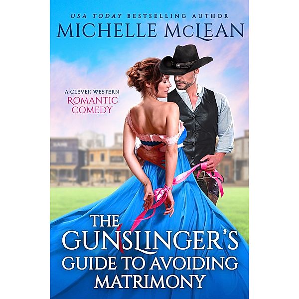 The Gunslinger's Guide to Avoiding Matrimony / Gunslinger Bd.2, Michelle McLean