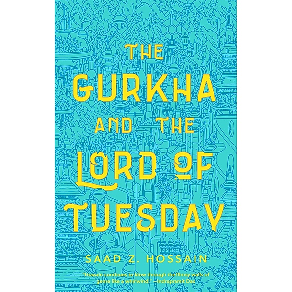 The Gurkha and the Lord of Tuesday, Saad Z. Hossain