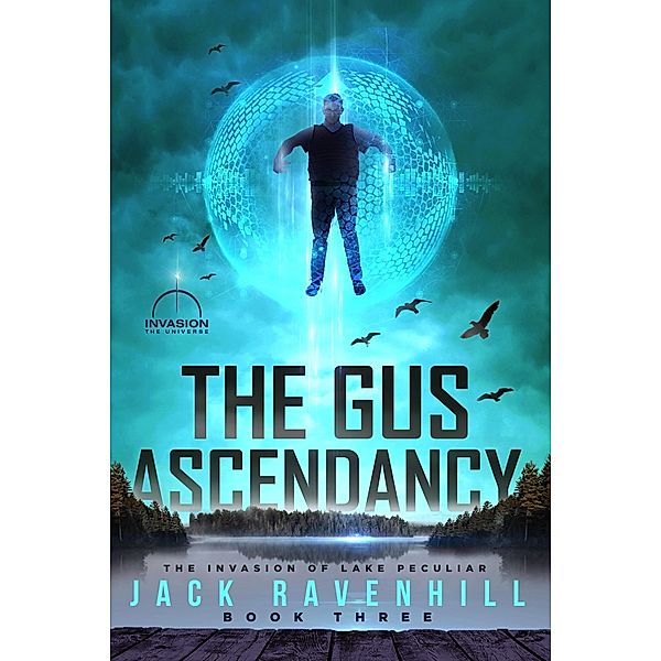 The Gus Ascendancy (The Invasion of Lake Peculiar, #3) / The Invasion of Lake Peculiar, Jack Ravenhill