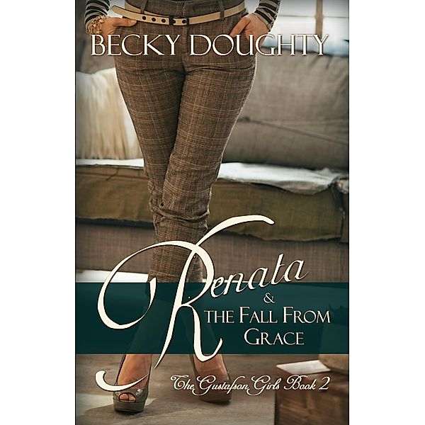 The Gustafson Girls: Renata and the Fall From Grace (The Gustafson Girls, #2), Becky Doughty